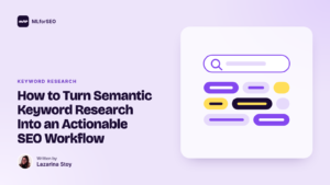 featured how to turn semantic keyword research into an actionable seo workflow