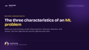 The Characteristics of a Machine Learning Problem: A Task, Data and Solution Framework for SEOs
