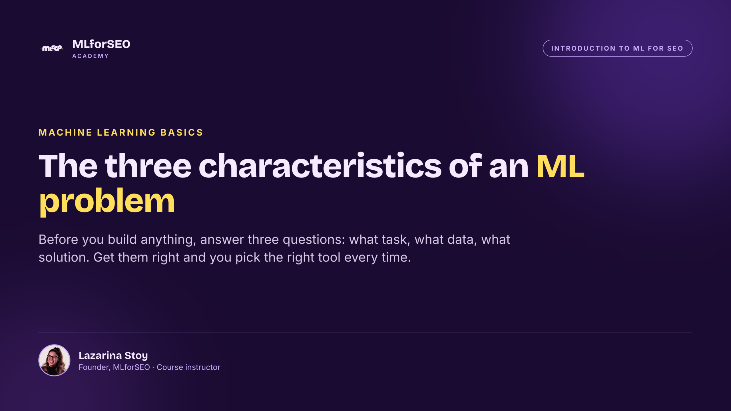 The three characteristics of a machine learning problem: task, data and solution
