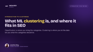 What Machine Learning Clustering Is, and Where It Fits in SEO