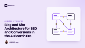 Blog and Site Architecture for SEO and Conversions in the AI Search Era