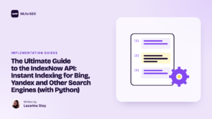 The Ultimate Guide to the IndexNow API: Instant Indexing for Bing, Yandex and Other Search Engines (with Python)