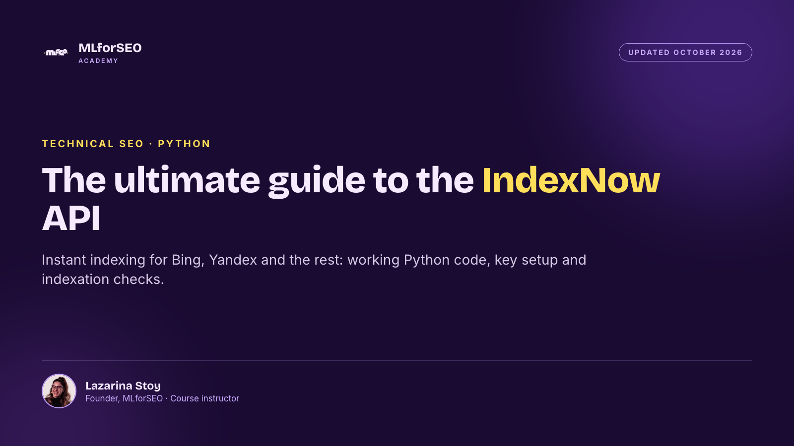 The Ultimate Guide to the IndexNow API: Instant Indexing for Bing, Yandex and Other Search Engines (with Python), updated October 2026