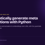 Automatically generate meta descriptions with Python: from BERT extractive summarisation to embeddings and LLMs